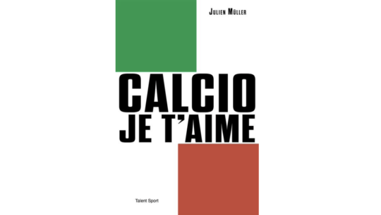 Le livre Calcio je t'aime de Julien Muller